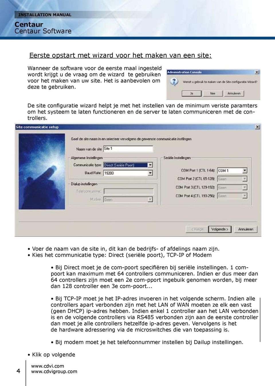 De site configuratie wizard helpt je met het instellen van de minimum veriste paramters om het systeem te laten functioneren en de server te laten communiceren met de controllers.