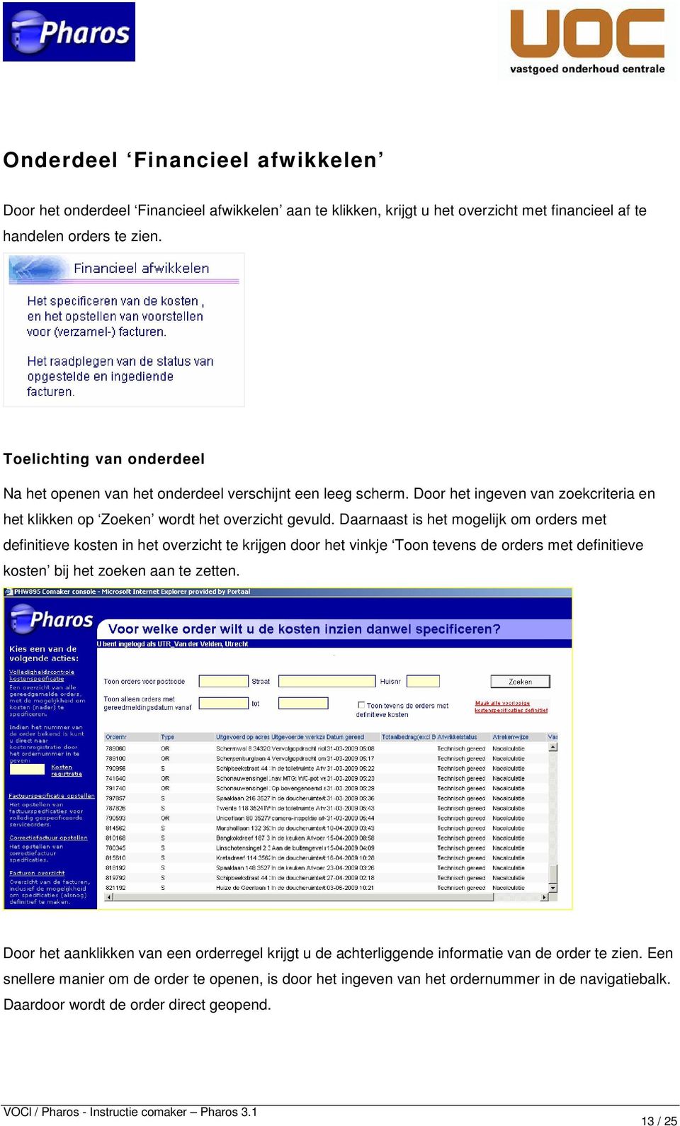 Daarnaast is het mogelijk om orders met definitieve kosten in het overzicht te krijgen door het vinkje Toon tevens de orders met definitieve kosten bij het zoeken aan te zetten.