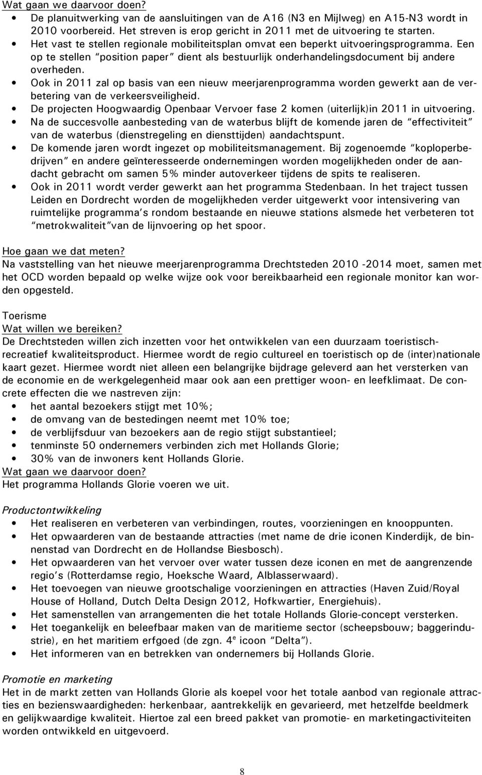 Ook in 2011 zal op basis van een nieuw meerjarenprogramma worden gewerkt aan de verbetering van de verkeersveiligheid.