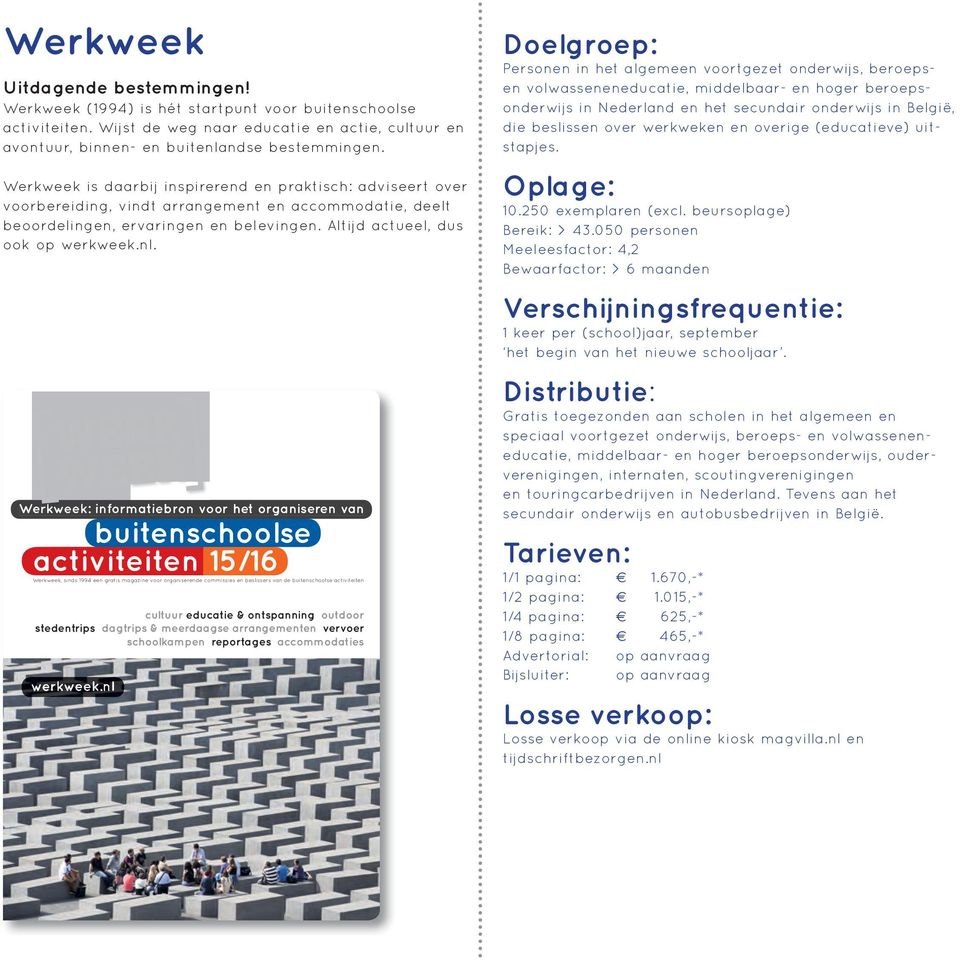 Werkweek: informatiebron voor het organiseren van buitenschoolse activiteiten 15/16 Werkweek, sinds 1994 een gratis magazine voor organiserende commissies en beslissers van de buitenschoolse