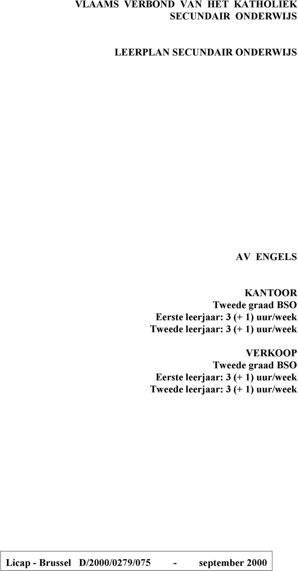 uur/week Tweede leerjaar: 3 (+ 1) uur/week VERKOOP Tweede graad BSO Eerste