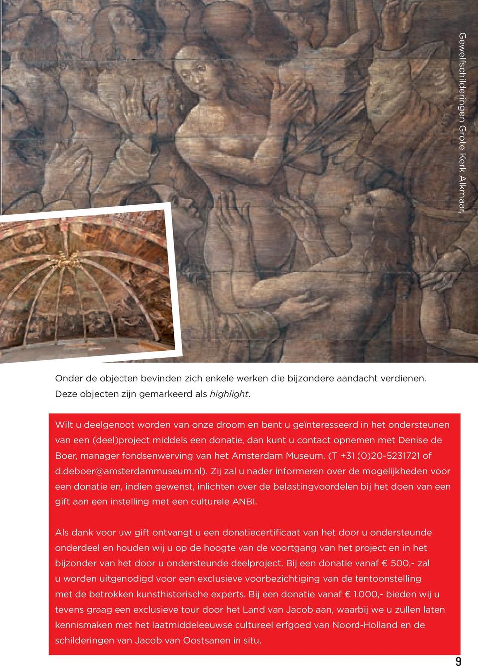 van het Amsterdam Museum. (T +31 (0)20-5231721 of d.deboer@amsterdammuseum.nl).