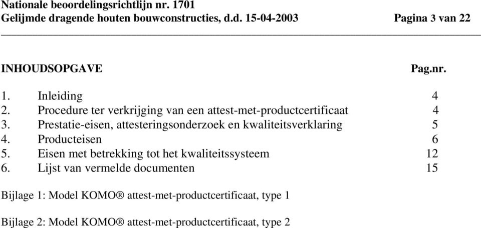 Prestatie-eisen, attesteringsonderzoek en kwaliteitsverklaring 5 4. Producteisen 6 5.