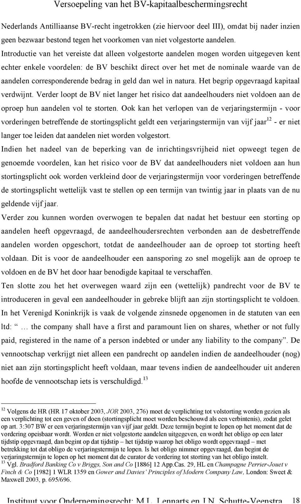 corresponderende bedrag in geld dan wel in natura. Het begrip opgevraagd kapitaal verdwijnt.