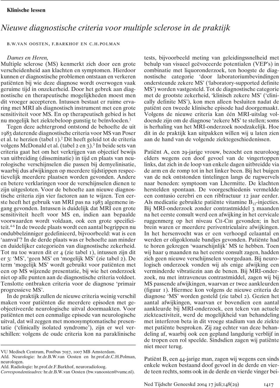 Door het gebrek aan diagnostische en therapeutische mogelijkheden moest men dit vroeger accepteren.