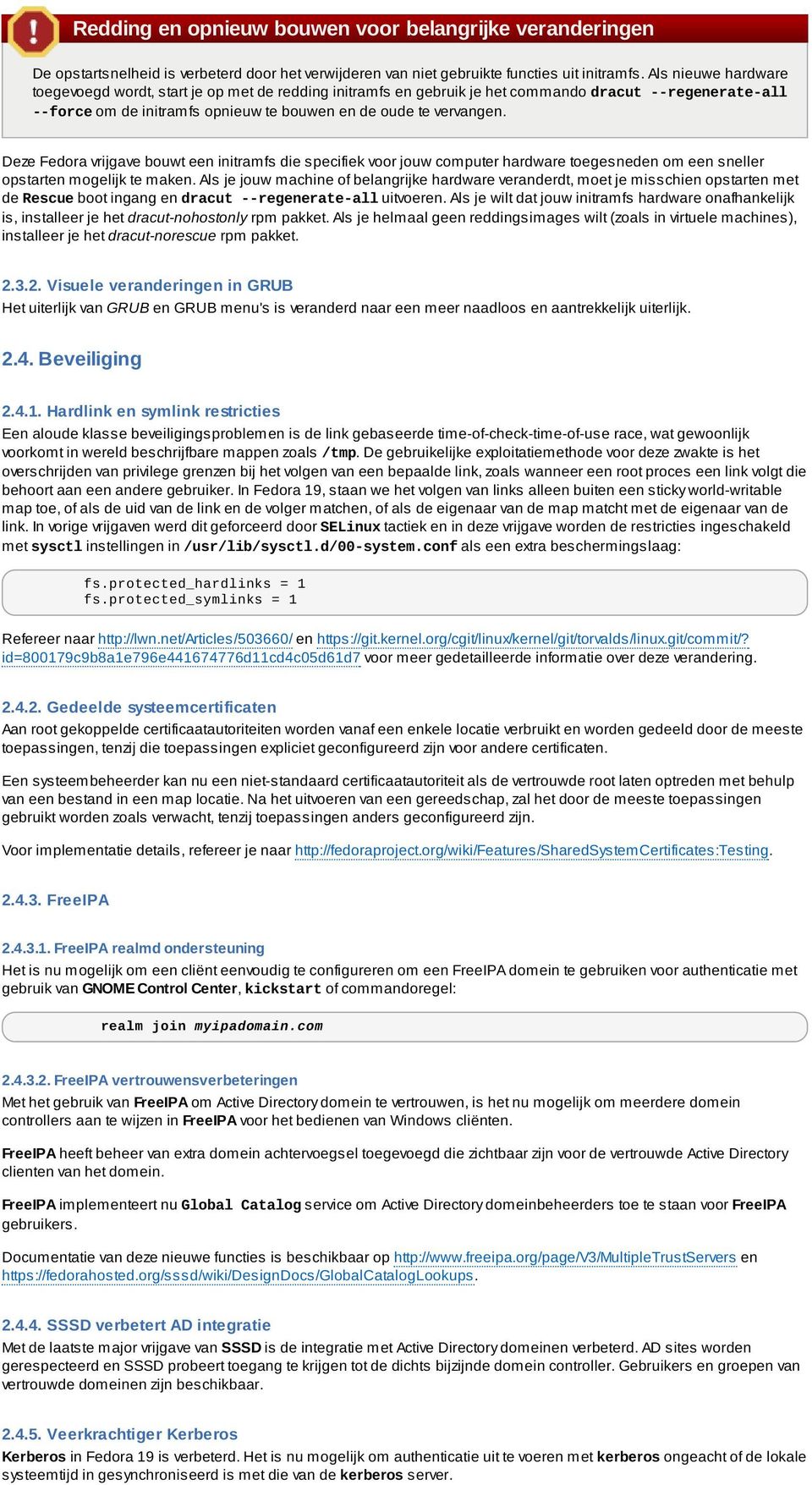 Deze Fedora vrijgave bouwt een initramfs die specifiek voor jouw computer hardware toegesneden om een sneller opstarten mogelijk te maken.