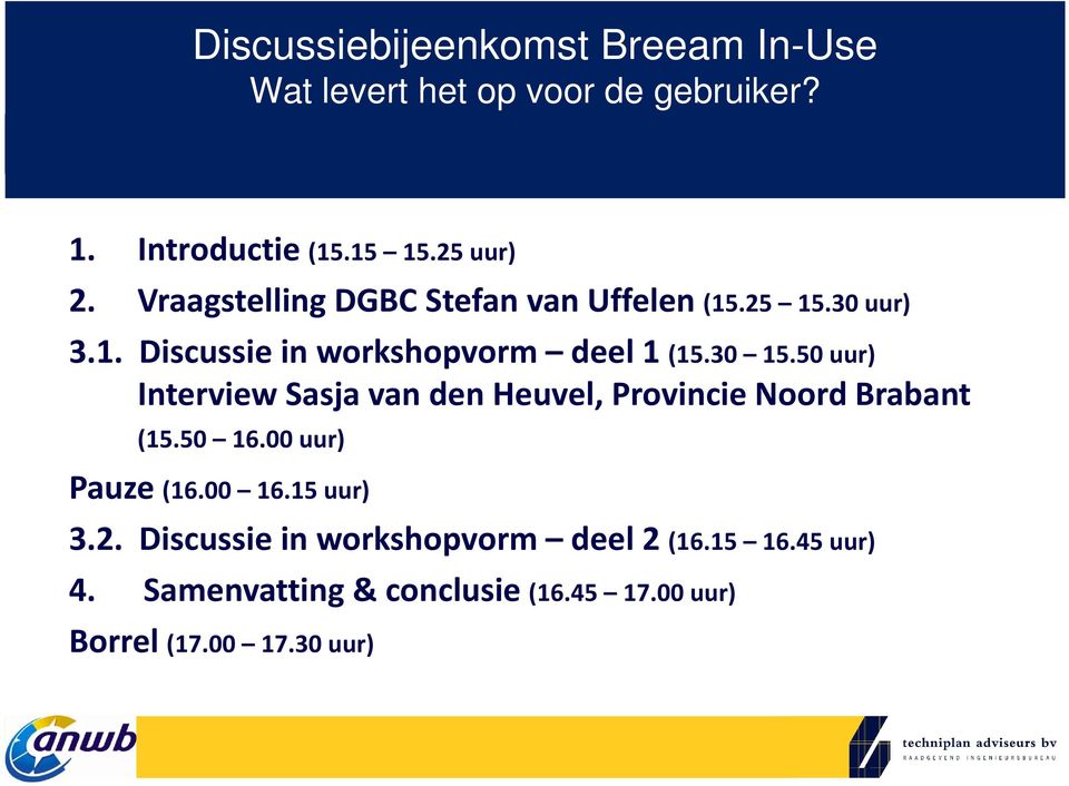 50 uur) Interview Sasja van den Heuvel, Provincie Noord Brabant (15.50 16.00 uur) Pauze (16.