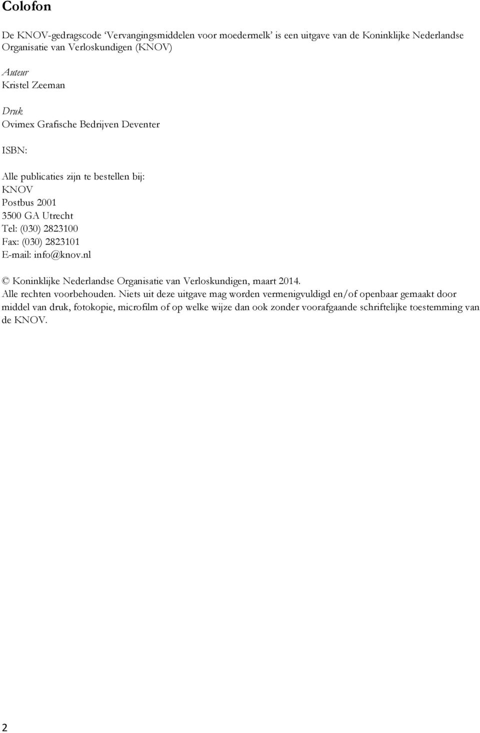 (030) 2823101 E-mail: info@knov.nl Koninklijke Nederlandse Organisatie van Verloskundigen, maart 2014. Alle rechten voorbehouden.
