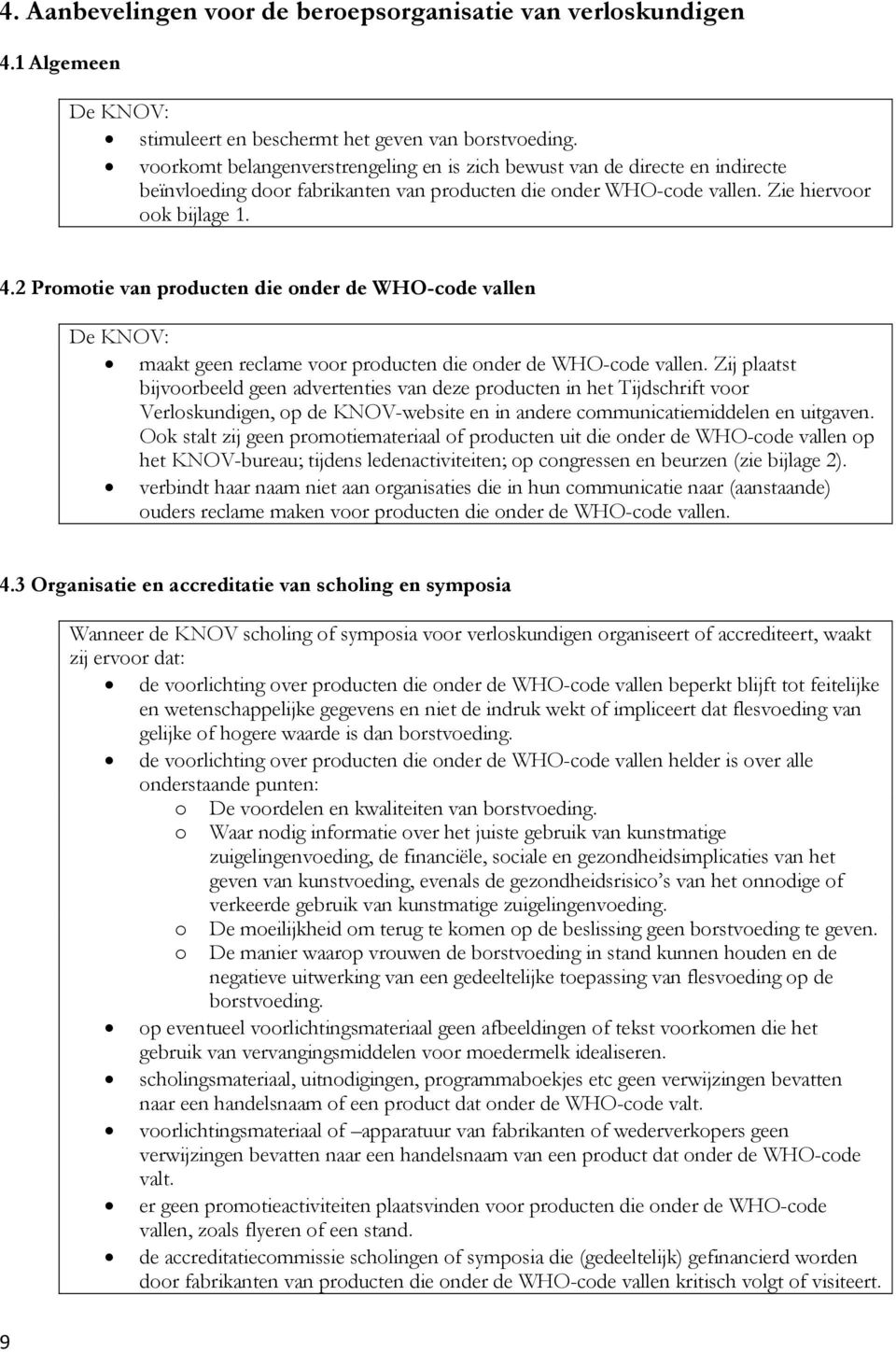 2 Promotie van producten die onder de WHO-code vallen De KNOV: maakt geen reclame voor producten die onder de WHO-code vallen.