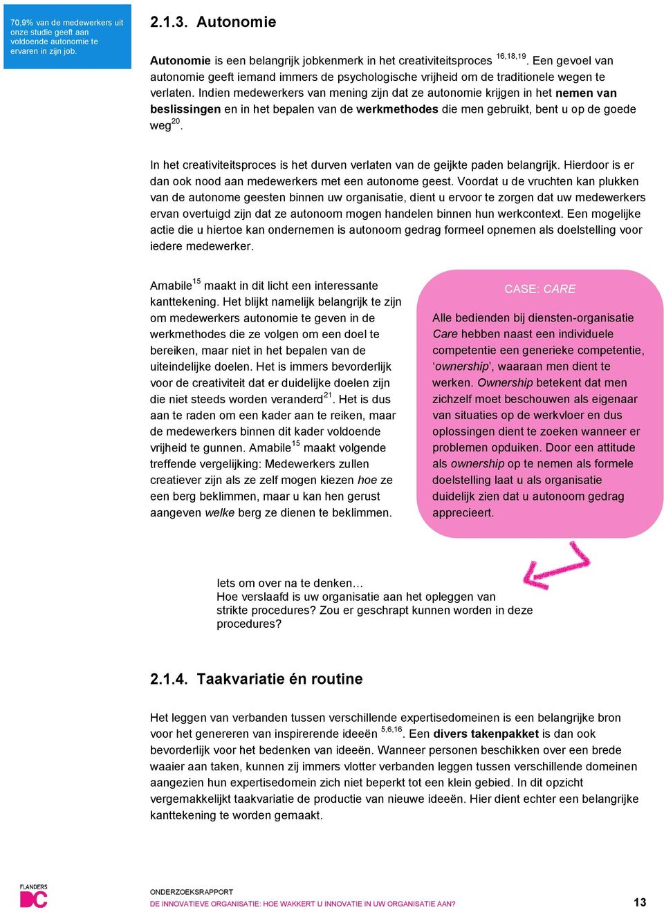 Indien medewerkers van mening zijn dat ze autonomie krijgen in het nemen van beslissingen en in het bepalen van de werkmethodes die men gebruikt, bent u op de goede weg 20.