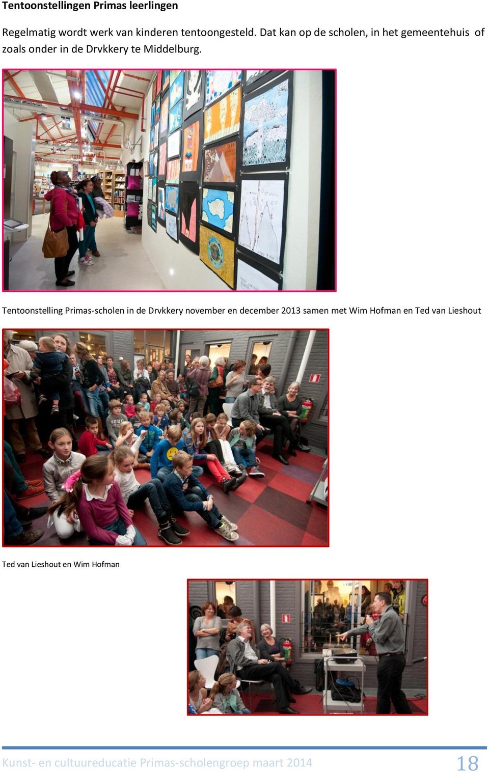 Tentoonstelling Primas-scholen in de Drvkkery november en december 2013 samen met Wim Hofman