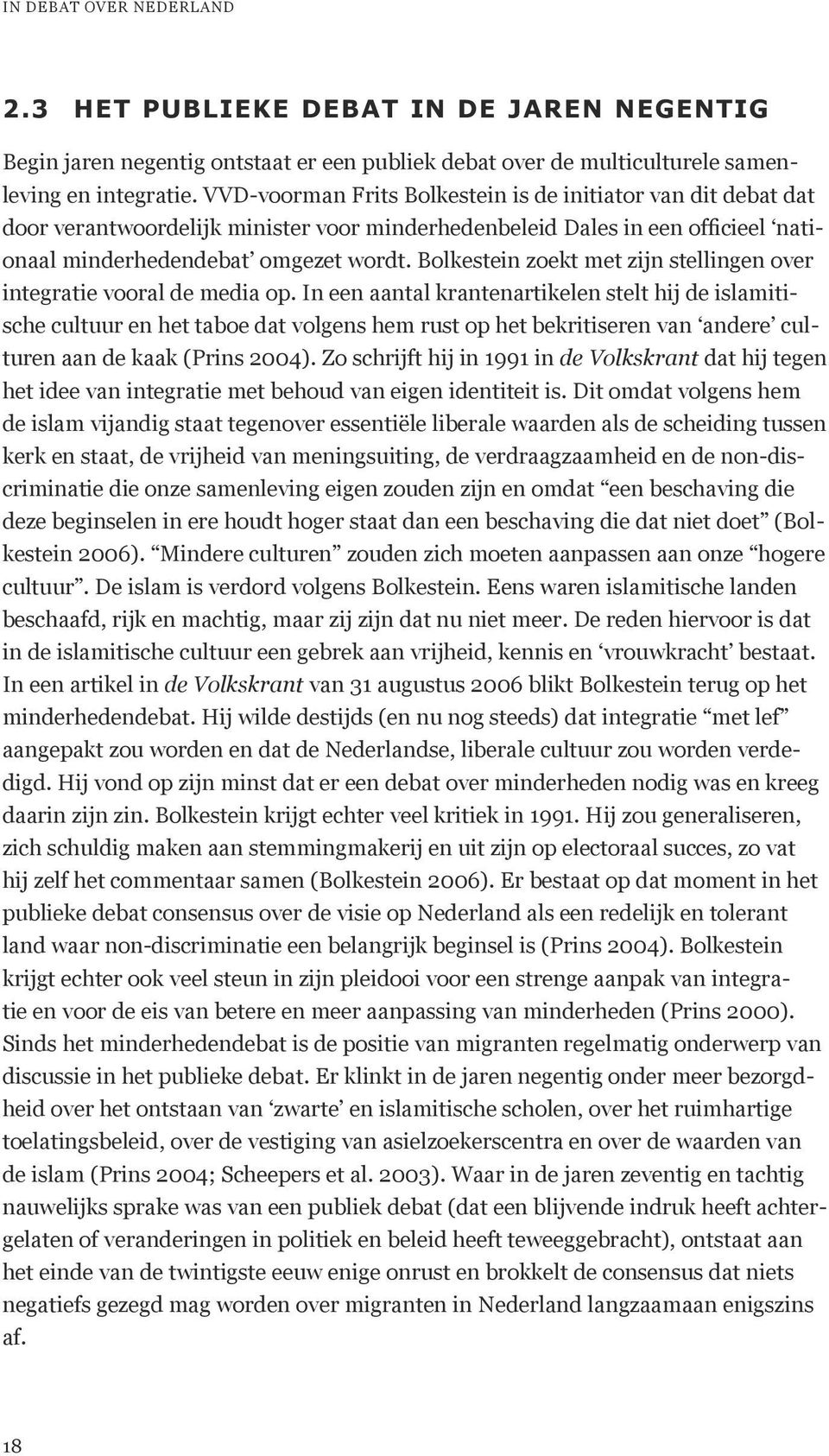 Bolkestein zoekt met zijn stellingen over integratie vooral de media op.