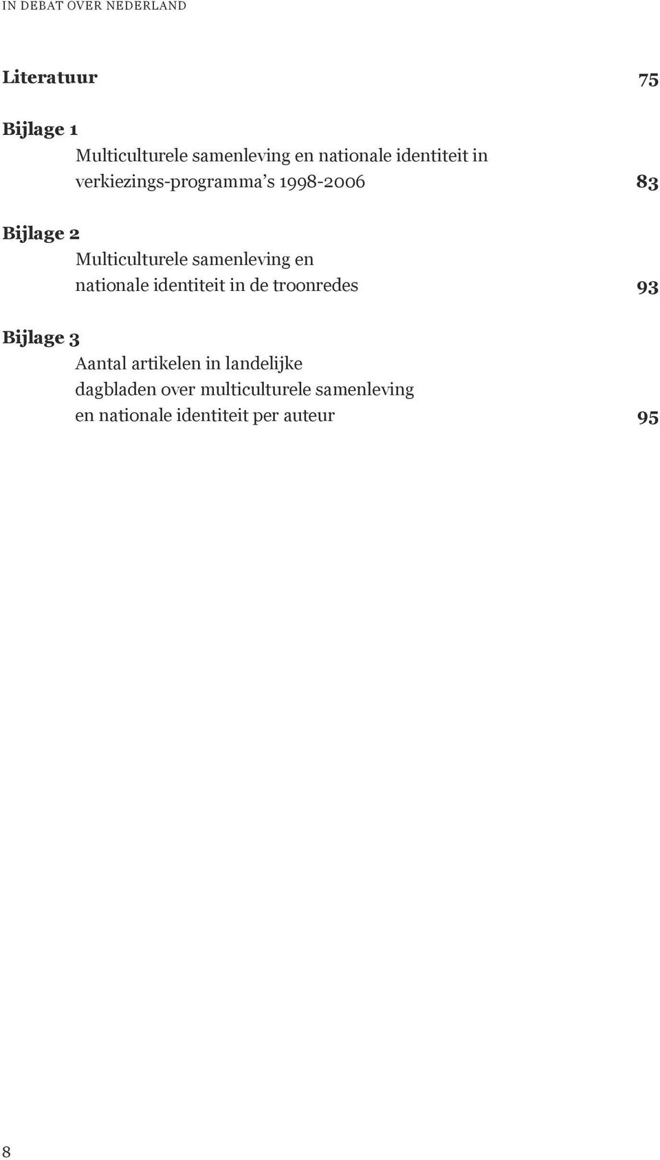 samenleving en nationale identiteit in de troonredes 93 Bijlage 3 Aantal artikelen in