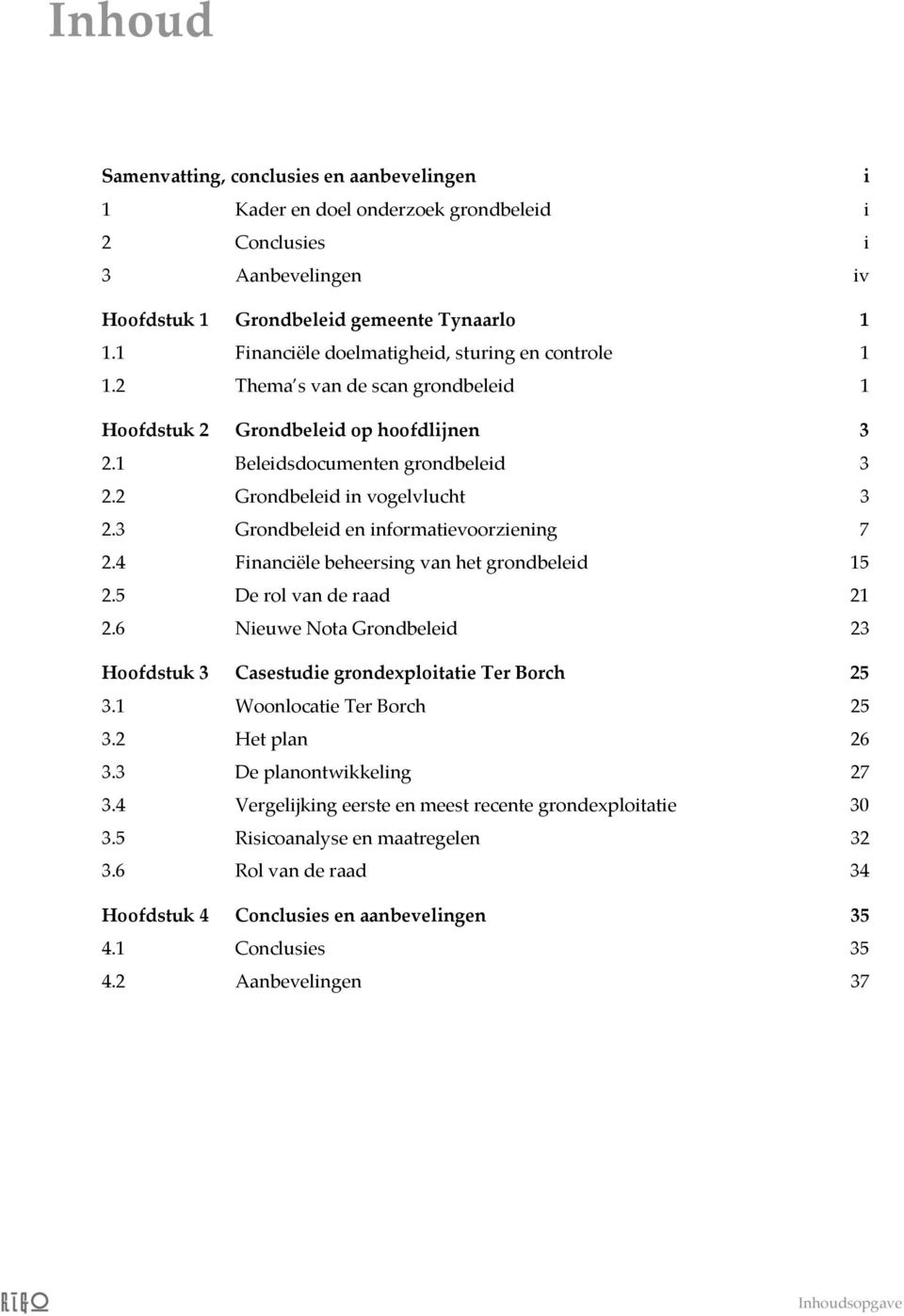 3 Grondbeleid en informatievoorziening 7 2.4 Financiële beheersing van het grondbeleid 15 2.5 De rol van de raad 21 2.