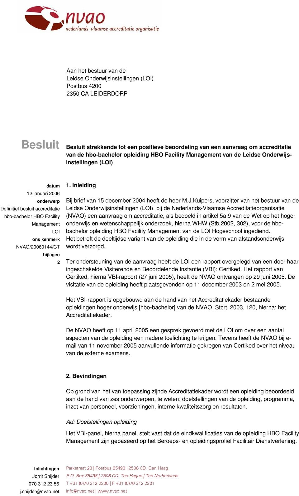 NVAO/20060144/CT bijlagen 2 1. Inleiding Bij brief van 15 december 2004 heeft de heer M.J.