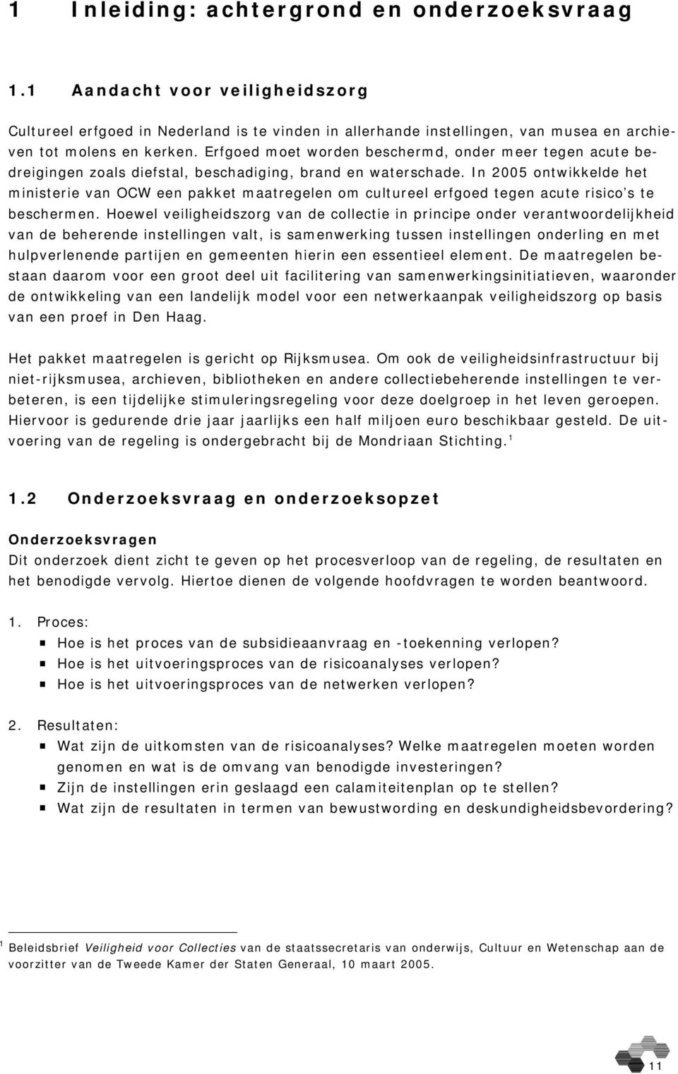 In 2005 ontwikkelde het ministerie van OCW een pakket maatregelen om cultureel erfgoed tegen acute risico s te beschermen.