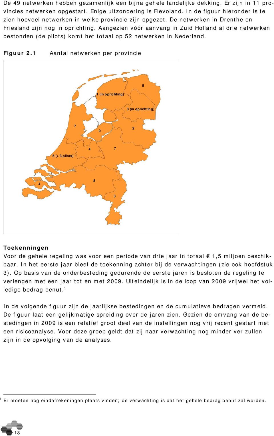 Aangezien vóór aanvang in Zuid Holland al drie netwerken bestonden (de pilots) komt het totaal op 52 netwerken in Nederland. Figuur 2.