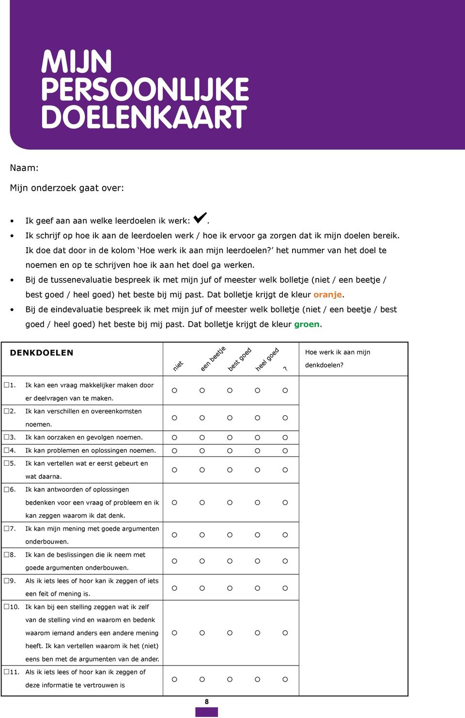 het nummer van het doel te noemen en op te schrijven hoe ik aan het doel ga werken.