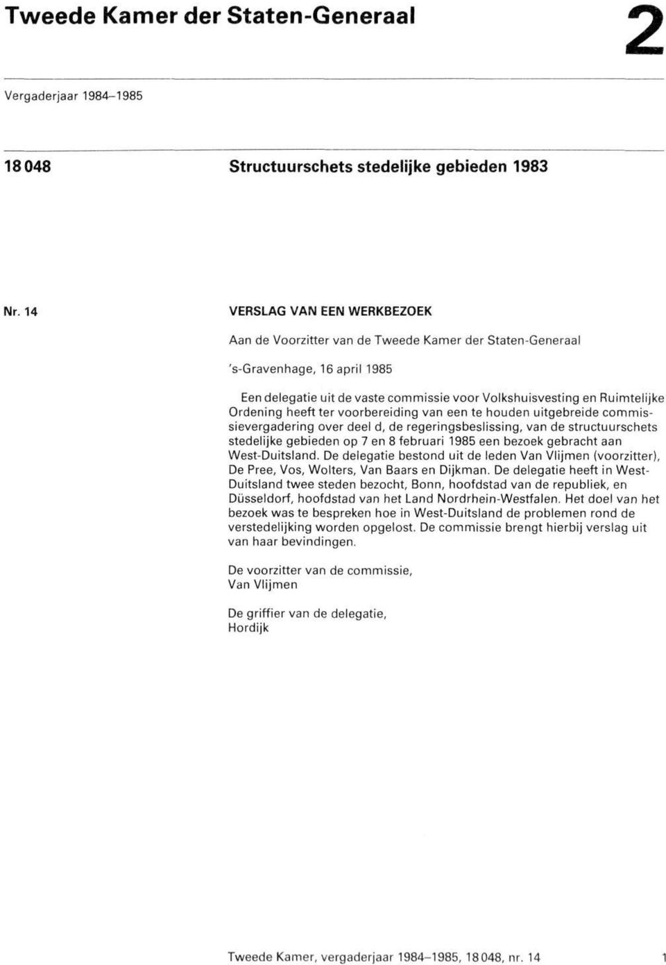 heeft ter voorbereiding van een te houden uitgebreide commissievergadering over deel d, de regeringsbeslissing, van de structuurschets stedelijke gebieden op 7 en 8 februari 1985 een bezoek gebracht