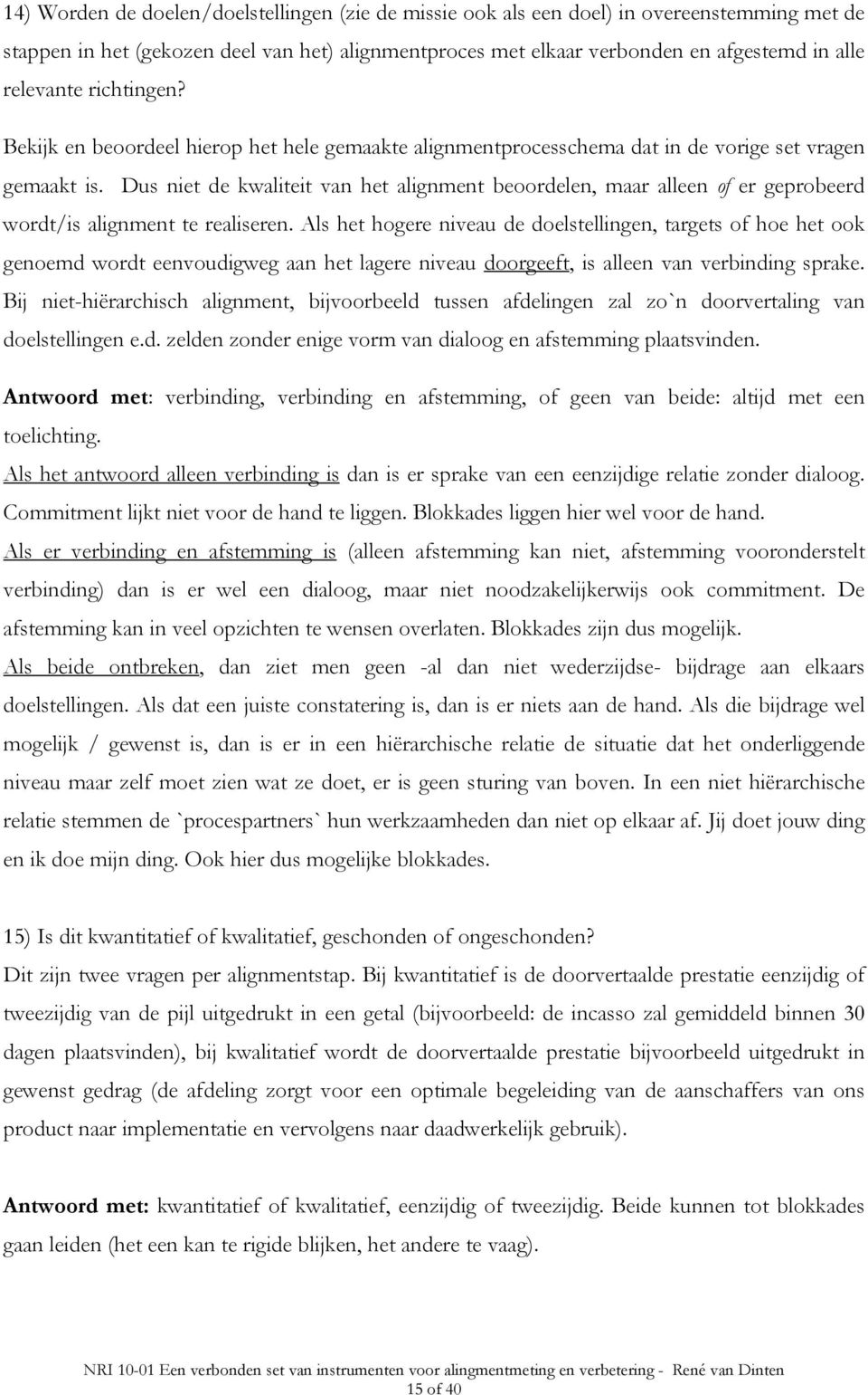 Dus niet de kwaliteit van het alignment beoordelen, maar alleen of er geprobeerd wordt/is alignment te realiseren.