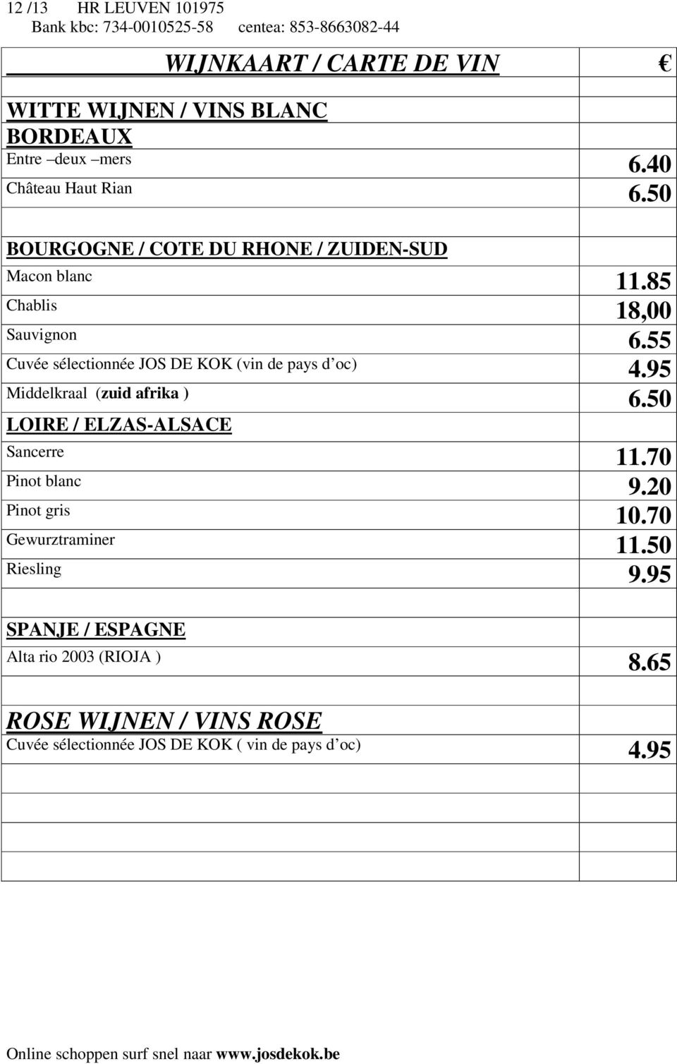 55 Cuvée sélectionnée JOS DE KOK (vin de pays d oc) 4.95 Middelkraal (zuid afrika ) 6.50 LOIRE / ELZAS-ALSACE Sancerre 11.