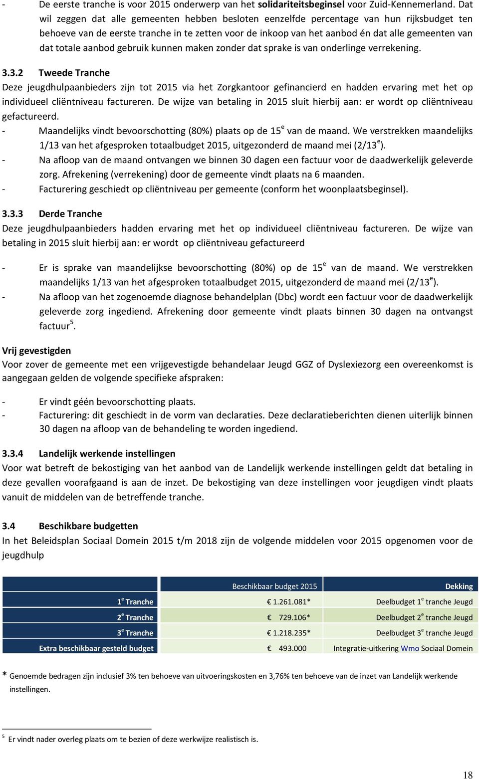 totale aanbod gebruik kunnen maken zonder dat sprake is van onderlinge verrekening. 3.