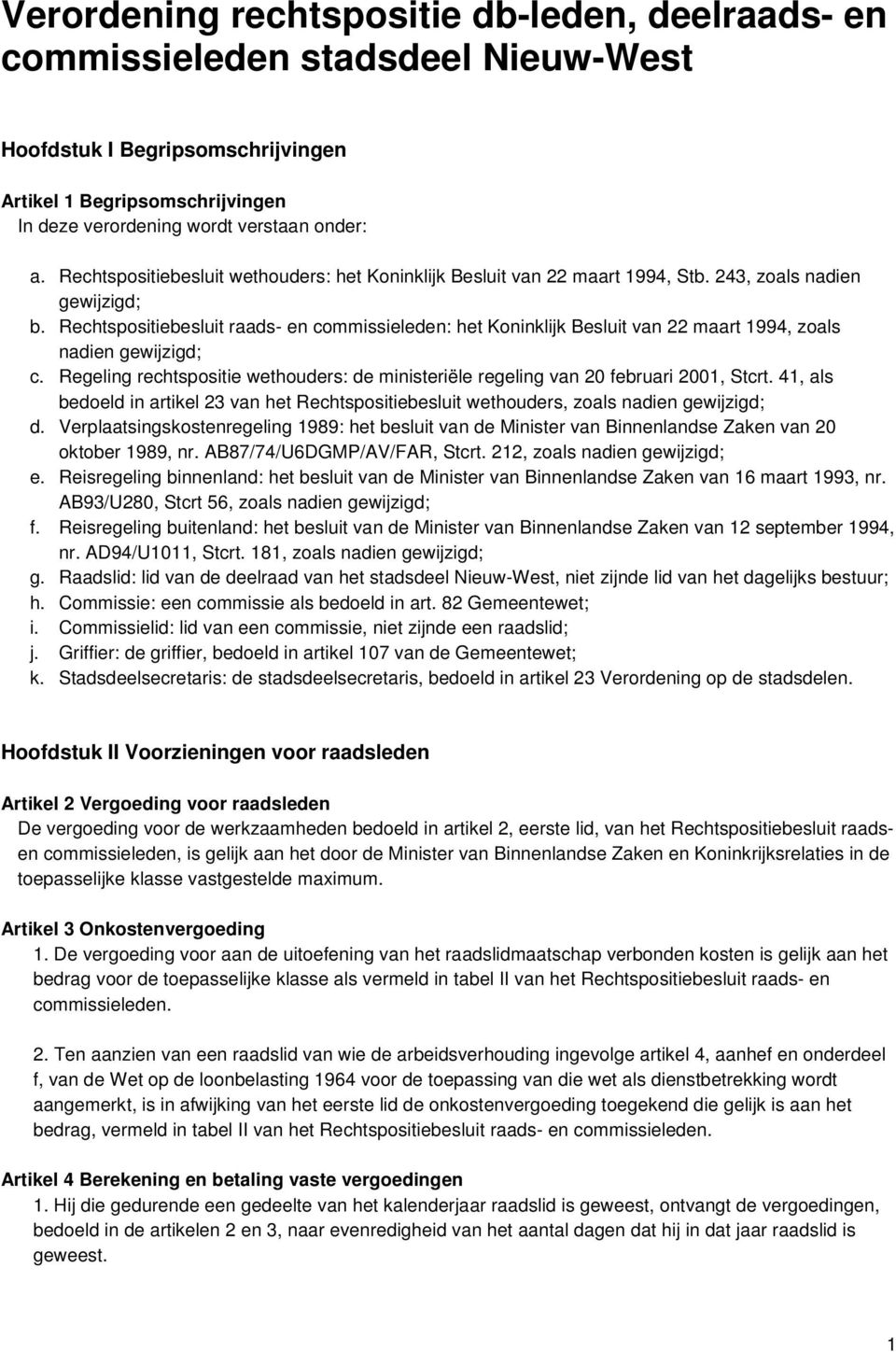 Rechtspositiebesluit raads- en commissieleden: het Koninklijk Besluit van 22 maart 1994, zoals nadien gewijzigd; c.