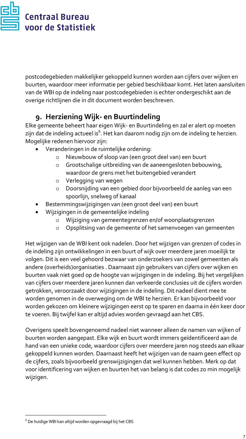 Herziening Wijk- en Buurtindeling Elke gemeente beheert haar eigen Wijk- en Buurtindeling en zal er alert op moeten zijn dat de indeling actueel is 6.