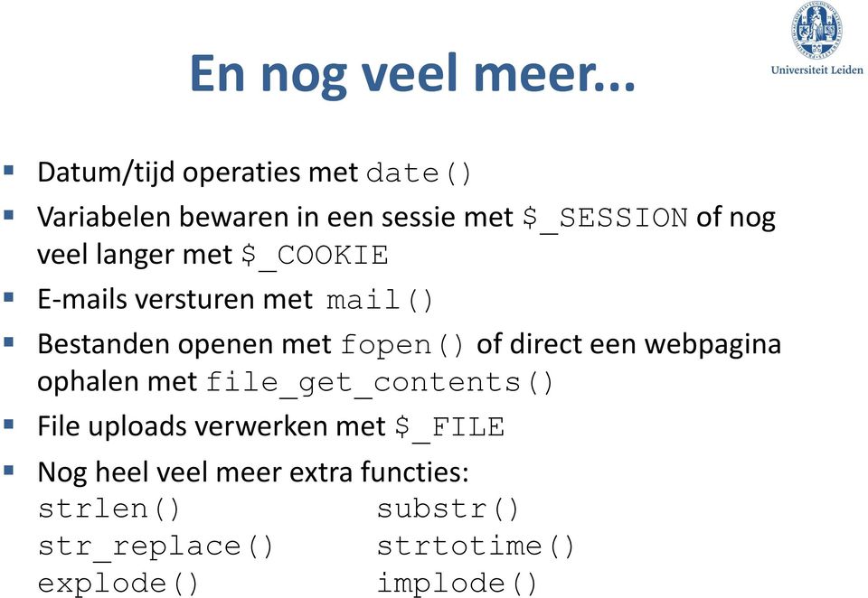 langer met $_COOKIE E-mails versturen met mail() Bestanden openen met fopen() of direct een