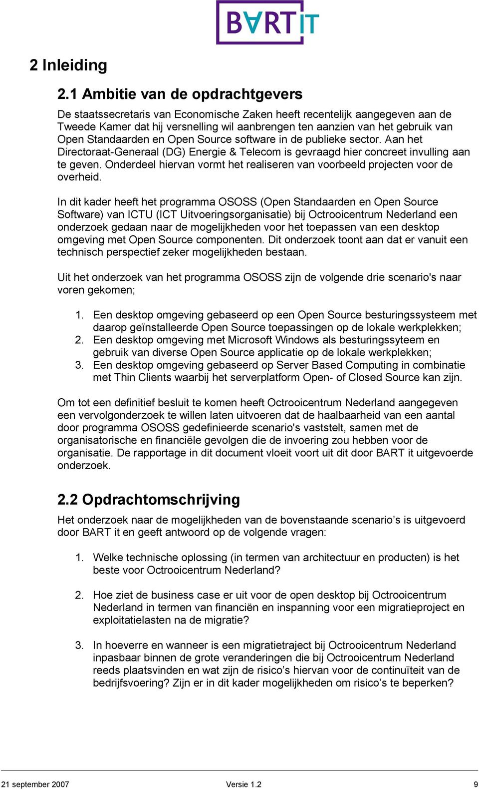 Standaarden en Open Source software in de publieke sector. an het Directoraat-Generaal (DG) Energie & Telecom is gevraagd hier concreet invulling aan te geven.