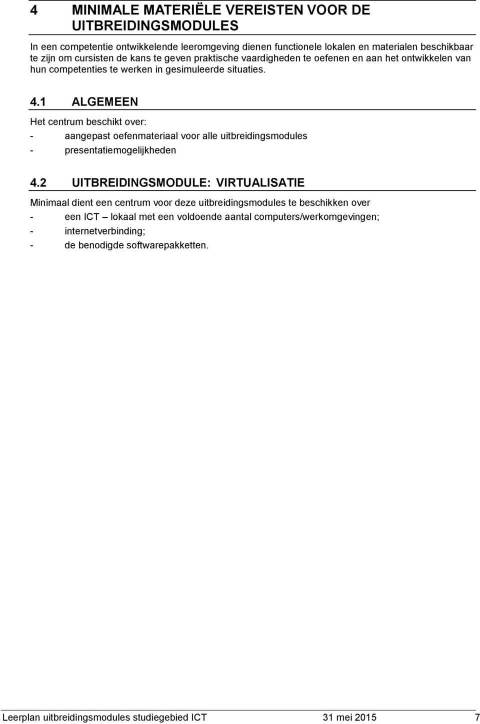 1 ALGEMEEN Het centrum beschikt over: - aangepast oefenmateriaal voor alle uitbreidingsmodules - presentatiemogelijkheden 4.