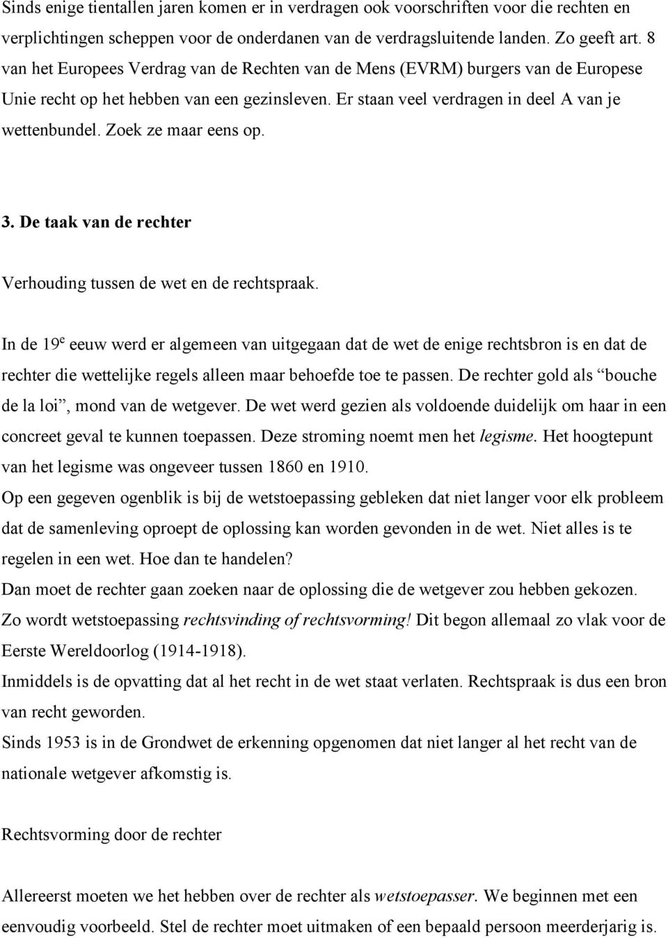 Zoek ze maar eens op. 3. De taak van de rechter Verhouding tussen de wet en de rechtspraak.