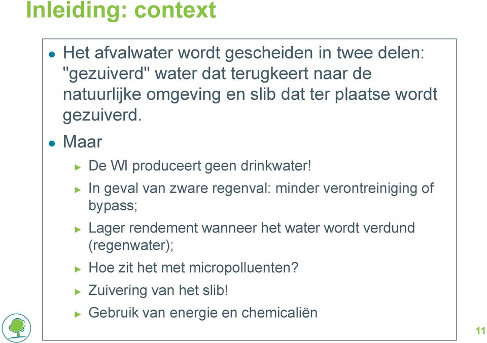 In geval van zware regenval: minder verontreiniging of bypass; Lager rendement wanneer het water wordt