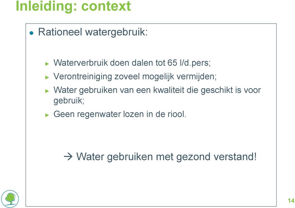 pers; Verontreiniging zoveel mogelijk vermijden; Water gebruiken