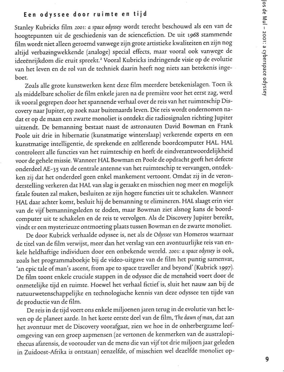 eruit spreekt. 1 Vral Kubricks indringende visie p de evlutie» van het leven en de rl van de techniek daarin heeft ng niets aan betekenis ingebet.