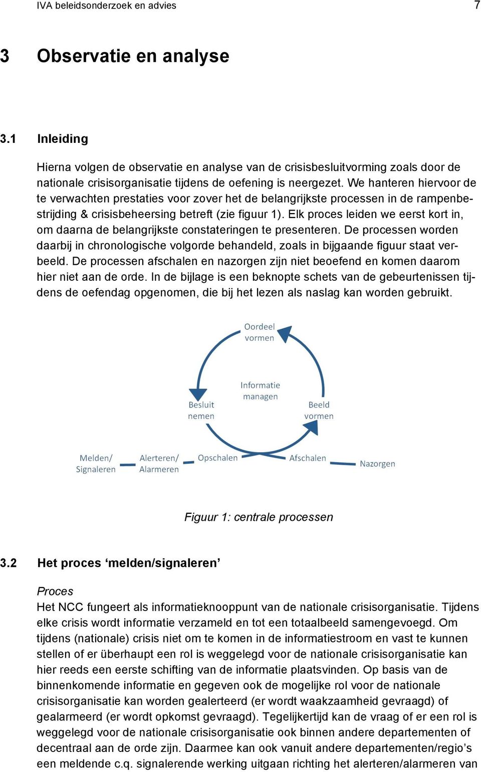 We hanteren hiervoor de te verwachten prestaties voor zover het de belangrijkste processen in de rampenbestrijding & crisisbeheersing betreft (zie figuur 1).