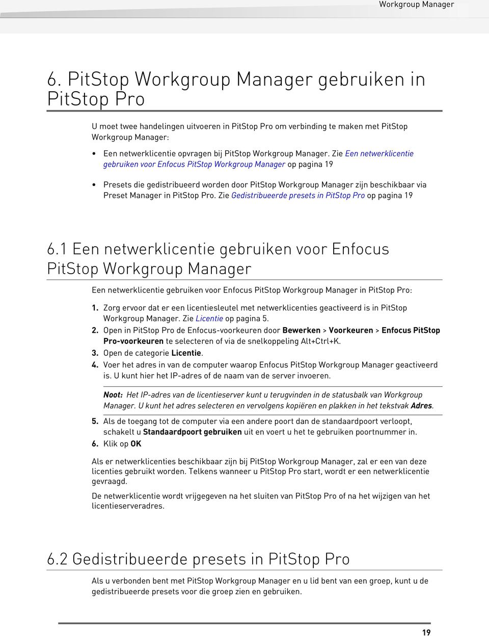 Zie Gedistribueerde presets in PitStop Pro op pagina 19 6.1 Een netwerklicentie gebruiken voor Enfocus PitStop Een netwerklicentie gebruiken voor Enfocus PitStop in PitStop Pro: 1.