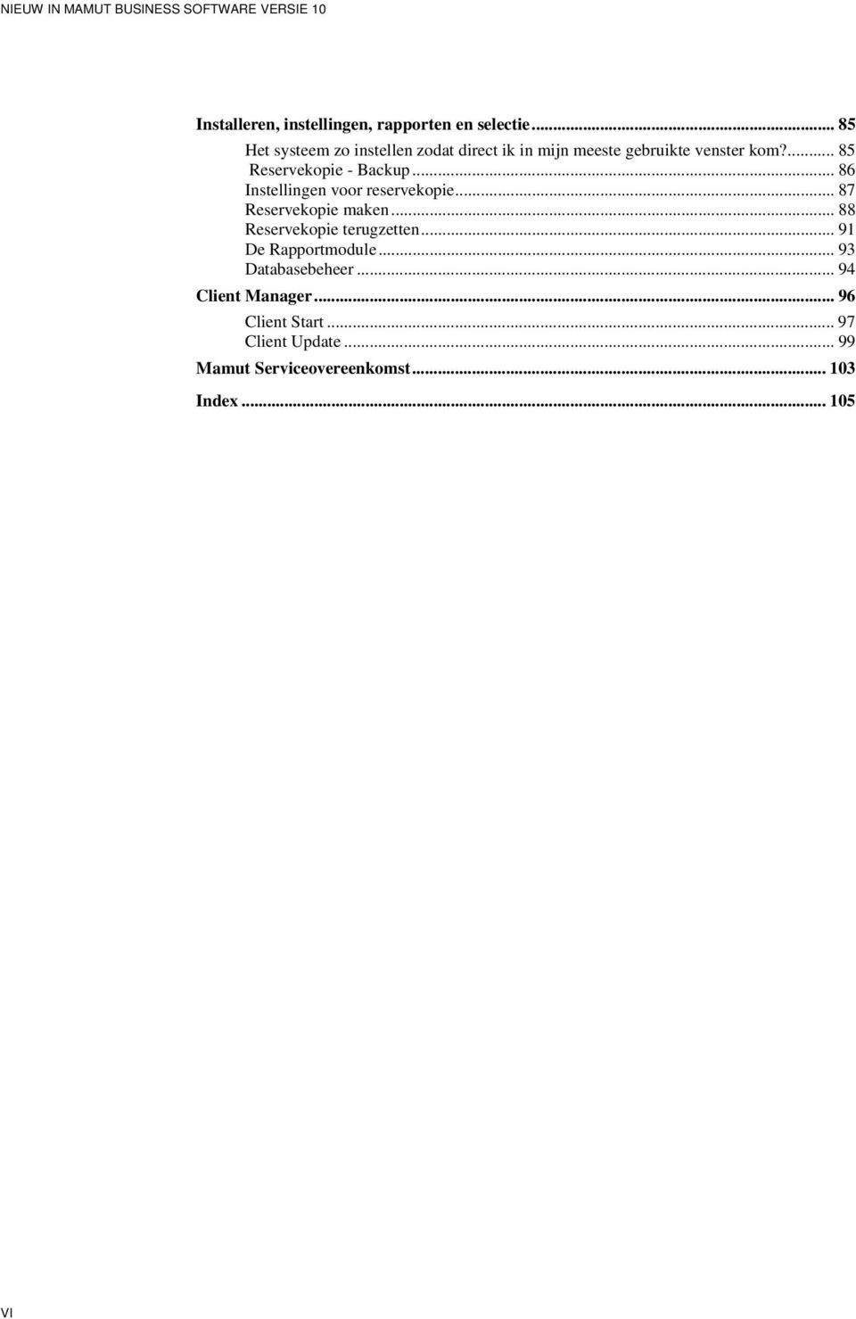 .. 86 Instellingen voor reservekopie... 87 Reservekopie maken... 88 Reservekopie terugzetten... 91 De Rapportmodule.