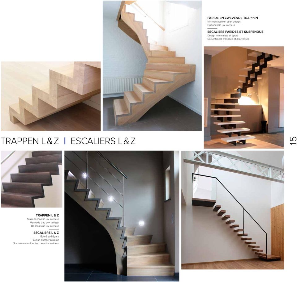 L & Z 15 TRAPPEN L & Z Strak en mooi in uw interieur Maakt de trap ook veiliger Op maat van uw