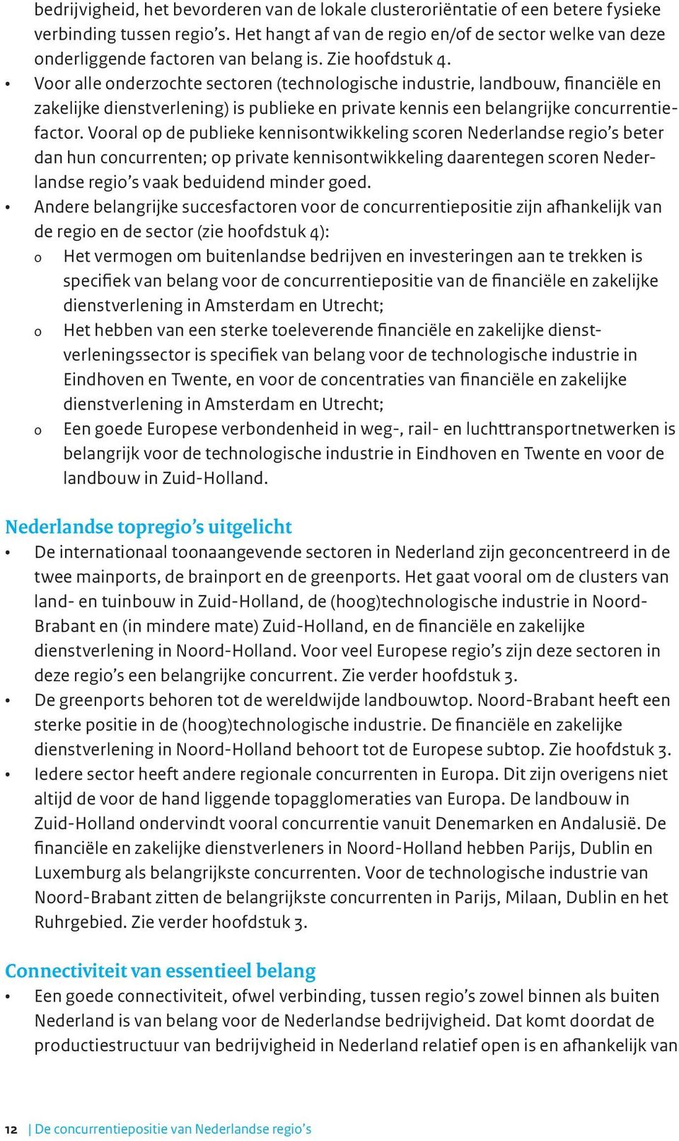 Voor alle onderzochte sectoren (technologische industrie, landbouw, financiële en zakelijke dienstverlening) is publieke en private kennis een belangrijke concurrentiefactor.