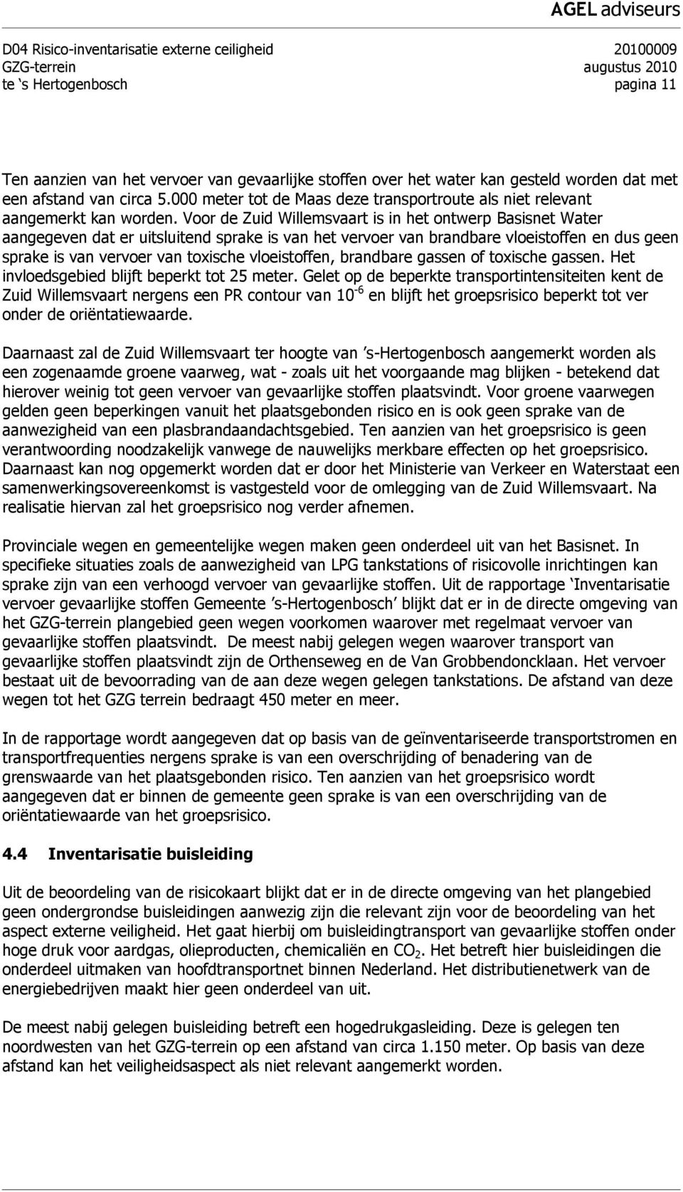 Voor de Zuid Willemsvaart is in het ontwerp Basisnet Water aangegeven dat er uitsluitend sprake is van het vervoer van brandbare vloeistoffen en dus geen sprake is van vervoer van toxische