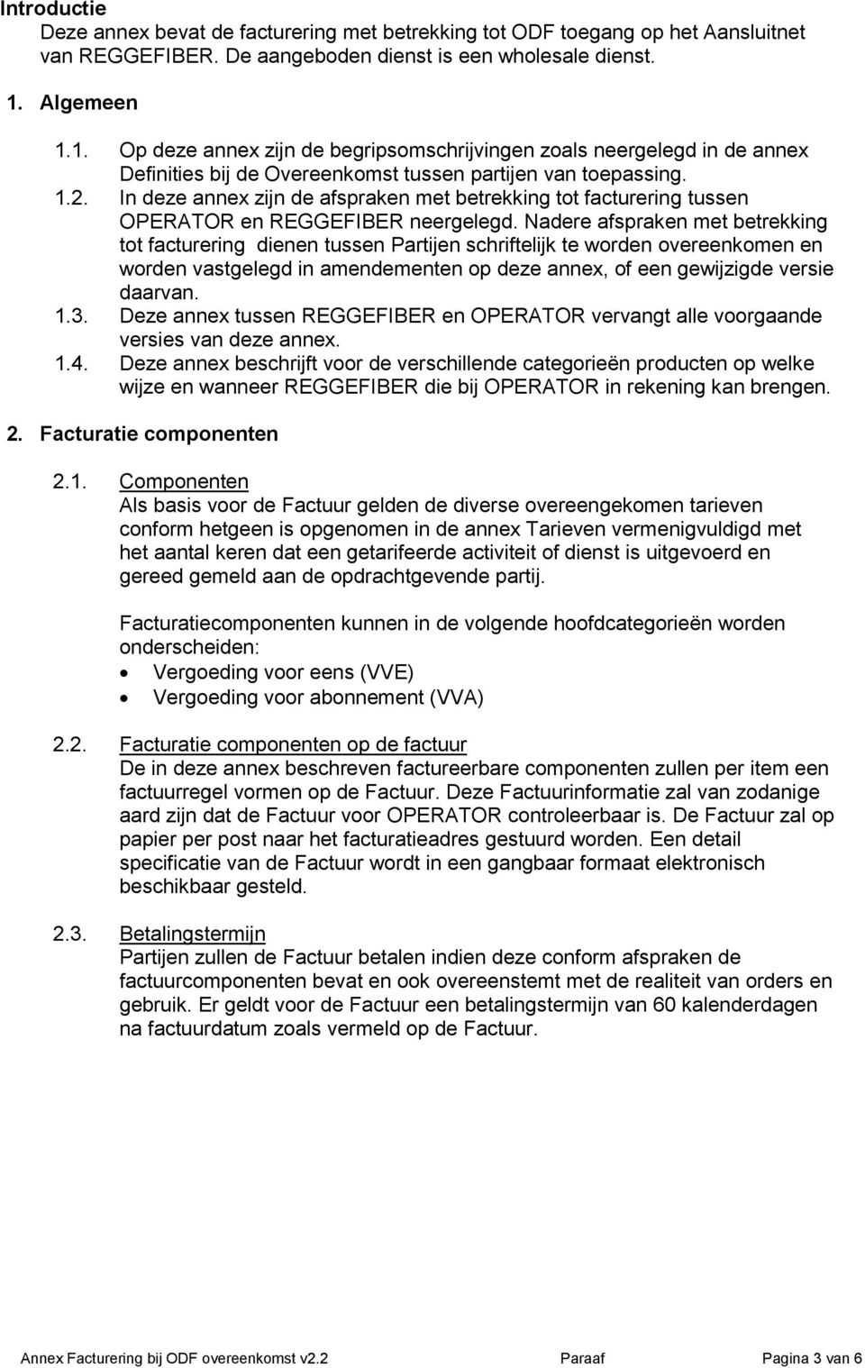 In deze annex zijn de afspraken met betrekking tot facturering tussen OPERATOR en REGGEFIBER neergelegd.