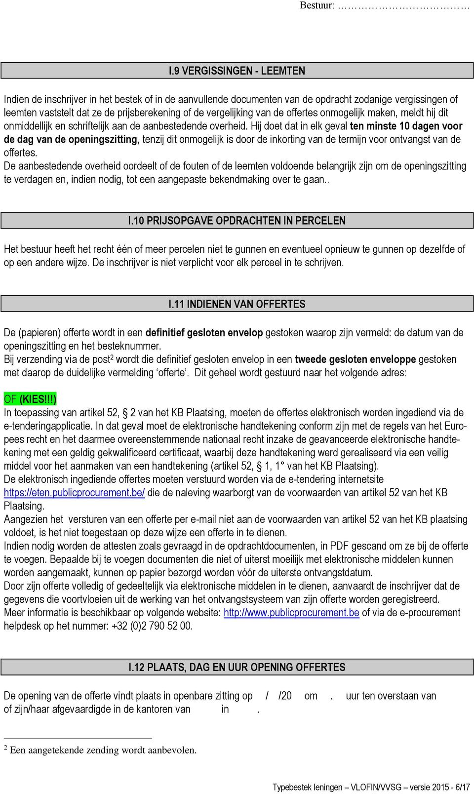 Hij doet dat in elk geval ten minste 10 dagen voor de dag van de openingszitting, tenzij dit onmogelijk is door de inkorting van de termijn voor ontvangst van de offertes.