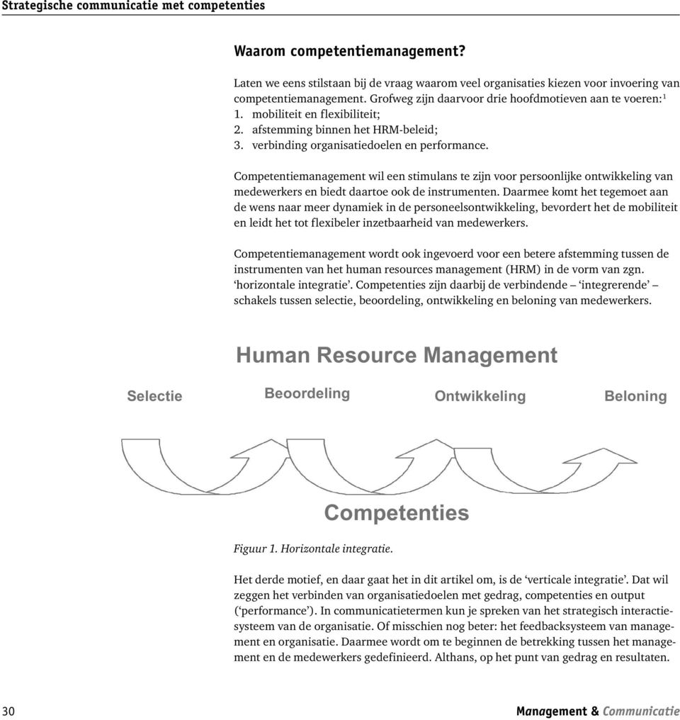 Competentiemanagement wil een stimulans te zijn voor persoonlijke ontwikkeling van medewerkers en biedt daartoe ook de instrumenten.