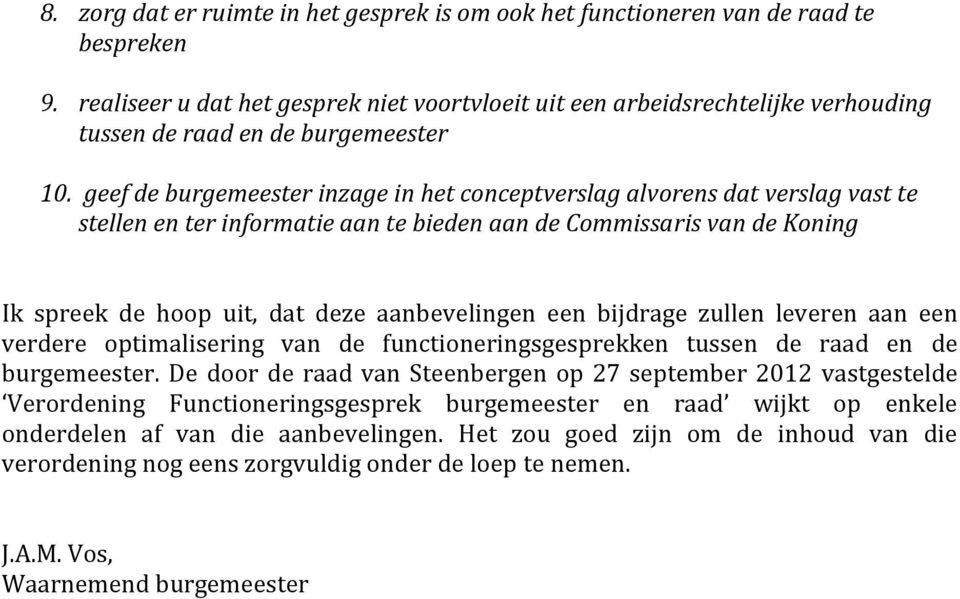 geef de burgemeester inzage in het conceptverslag alvorens dat verslag vast te stellen en ter informatie aan te bieden aan de Commissaris van de Koning Ik spreek de hoop uit, dat deze aanbevelingen