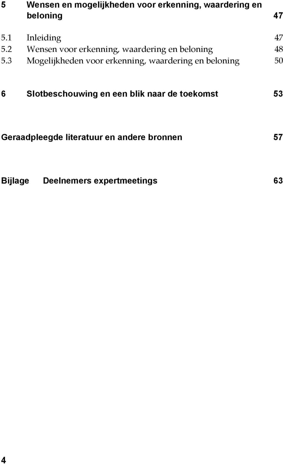 3 Mogelijkheden voor erkenning, waardering en beloning 50 6 Slotbeschouwing en een