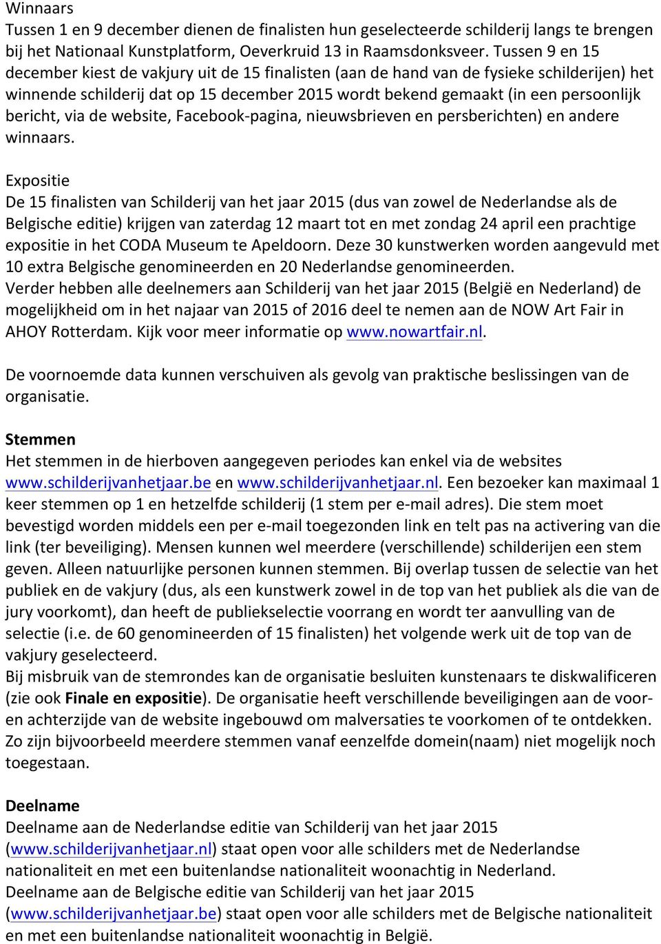 bericht, via de website, Facebook- pagina, nieuwsbrieven en persberichten) en andere winnaars.