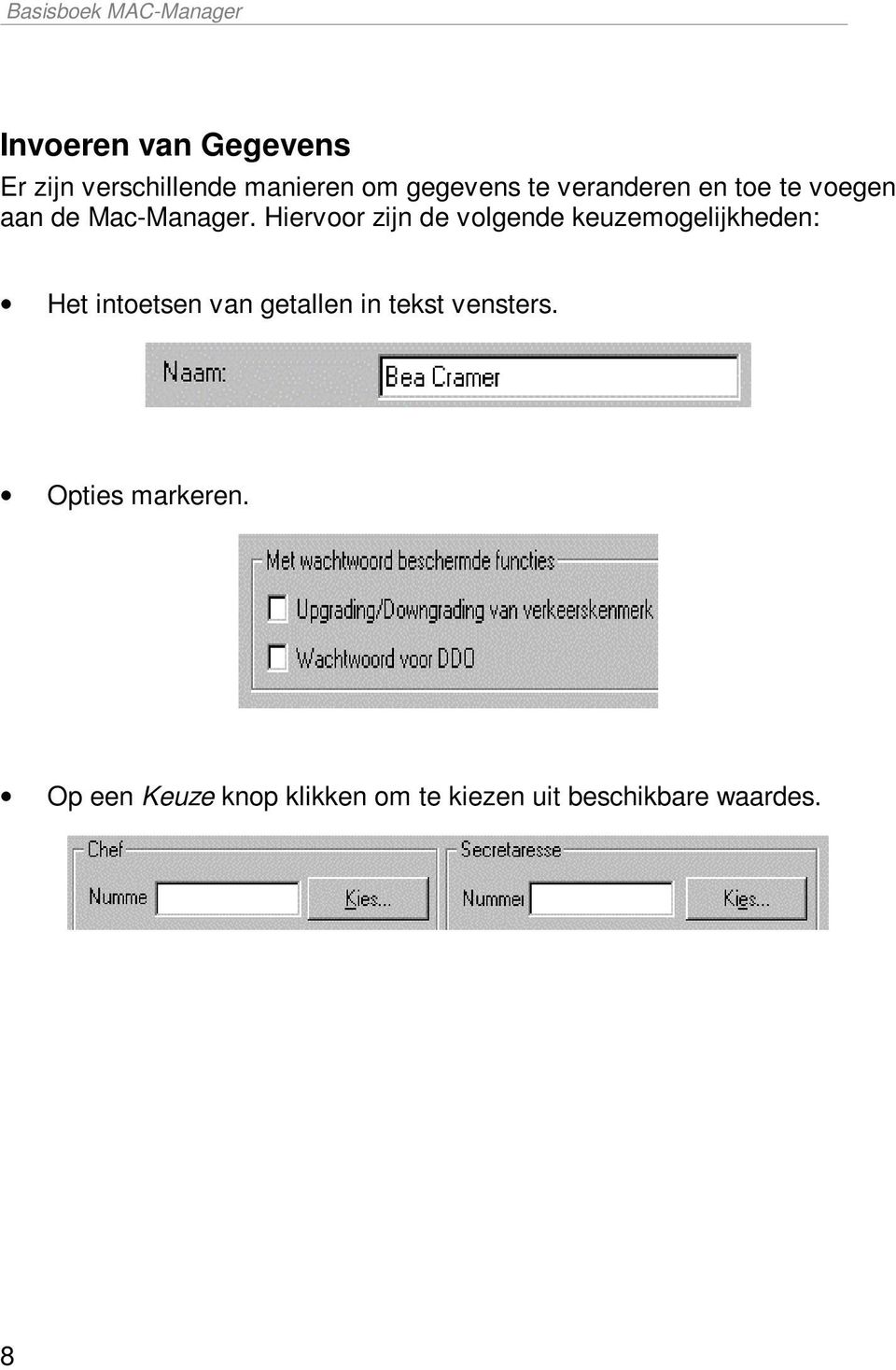 Hiervoor zijn de volgende keuzemogelijkheden: Het intoetsen van getallen