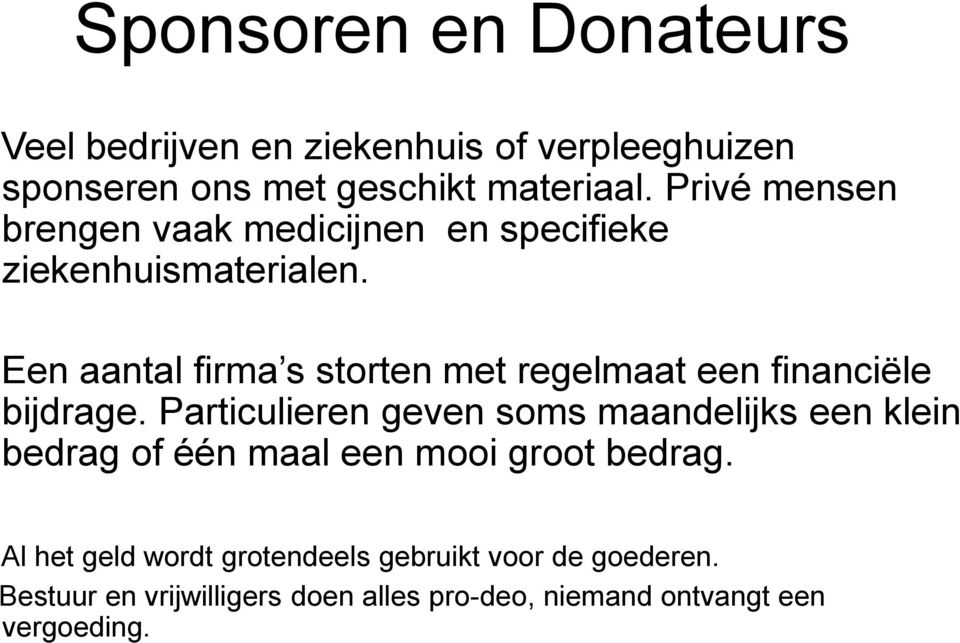 Een aantal firma s storten met regelmaat een financiële bijdrage.