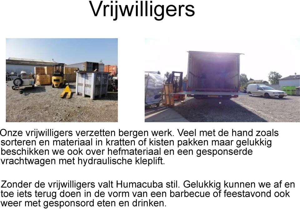 ook over hefmateriaal en een gesponserde vrachtwagen met hydraulische kleplift.